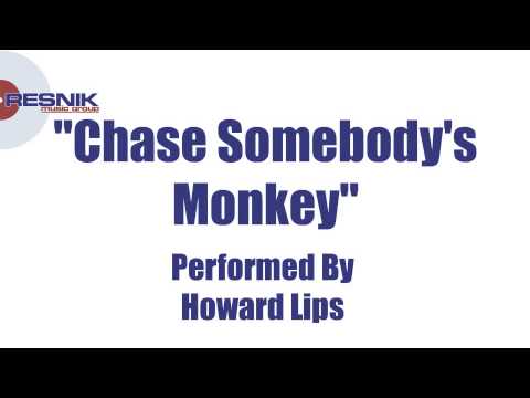 Howard Lips- Chase Somebody's Monkey