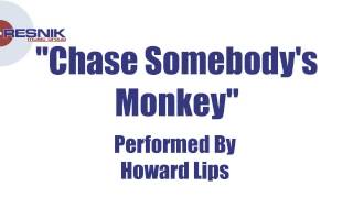 Howard Lips- Chase Somebody's Monkey