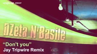 Dzeta N' Basil - Don't You (Jay Tripwire Remix)