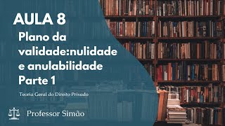Aula 08 - Plano da validade: nulidade e anulabilidade - Parte 1