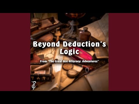 Beyond Deduction's Logic (From "The Great Ace Attorney: Adventures")