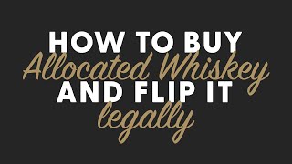 How to Buy Allocated Whiskey and Flip it Legally - BRT 178