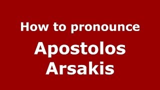How to pronounce Apostolos Arsakis