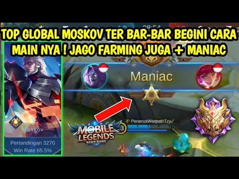 TOP GLOBAL MOSKOV TER BAR BAR BEGINI CARA MAIN NYA !!! JAGO FARMING JUGA !! + MANIAC - MOBILE LEGEND