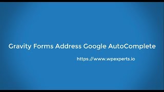 Gravity Form Address Google Autocomplete - Using Google Places API