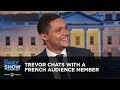 Trevor Chats with a French Audience Member | The Daily Show