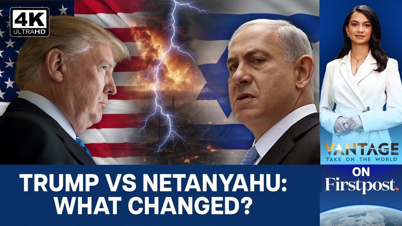 What Happened To The Trump-Netanyahu Bromance? | Vantage on Firstpost | 4K