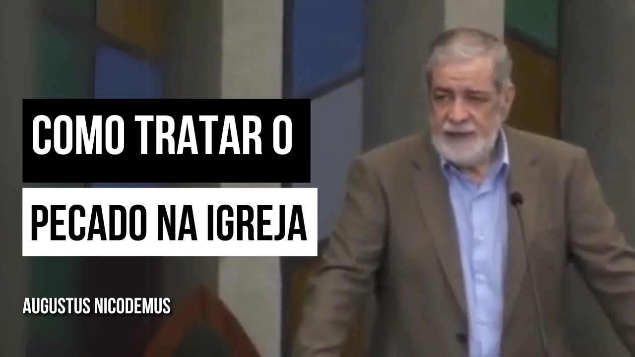 Como tratar o pecado na igreja - Augustus Nicodemus