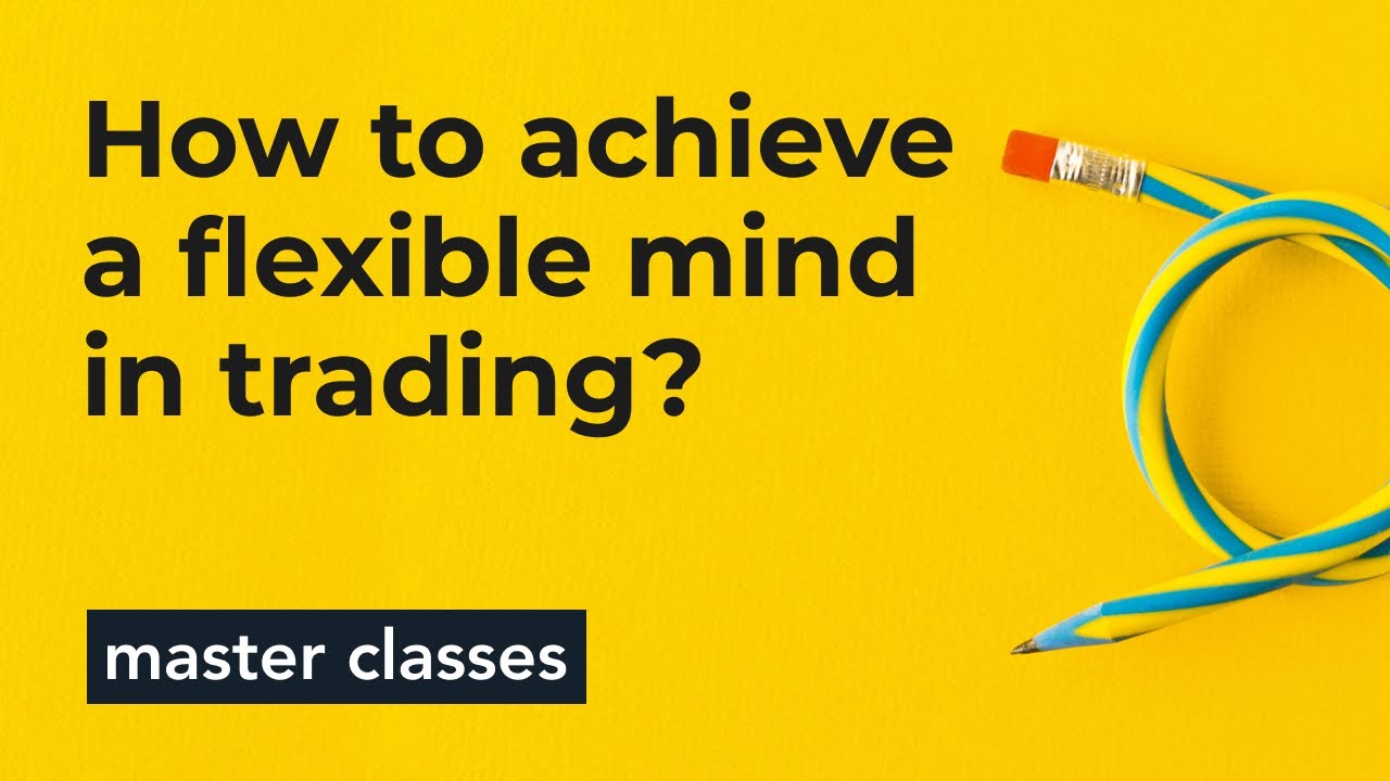 Por que os traders precisam ter uma mente flexível e como conseguir isso: 11 exercícios!
