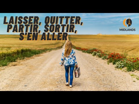 Laisser, quitter, partir, sortir, s'en aller - when should you use them