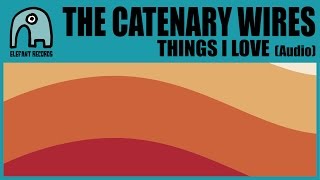 THE CATENARY WIRES - Things I Love [Audio]