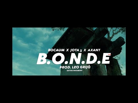 B.O.N.D.E  -  Bocaum / Jota 3 / Axant  (Prod. Leo Grijó)