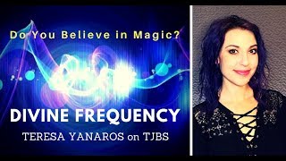 Divine Frequency - Teresa Yanaros on TJBS