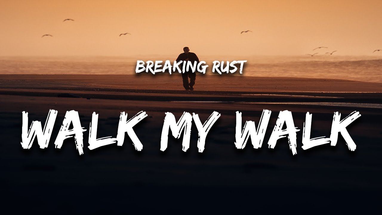 Breaking Rust - Walk My Walk (Lyrics)