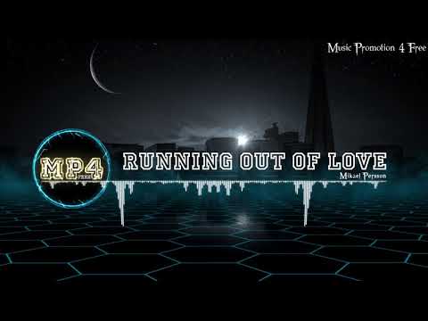 Running Out Of Love by means of Mikael Persson - [Electro Music]