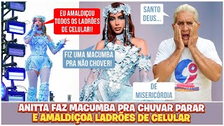 ANITTA FAZ MACUMBA PRA CHUVAR PARAR E AMALDIÇOA LADRÕES DE CELULAR