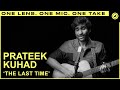 Prateek Kuhad - The Last Time (LIVE) ONE TAKE | THE EYE Sessions