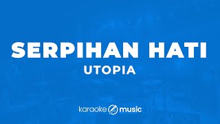 Download lagu Serpihan Hati - Utopia (KARAOKE VERSION) mp3