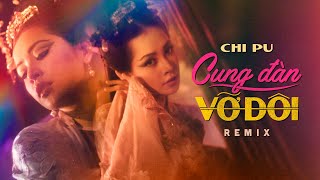 Chi Pu | CUNG ĐÀN VỠ ĐÔI - REMIX