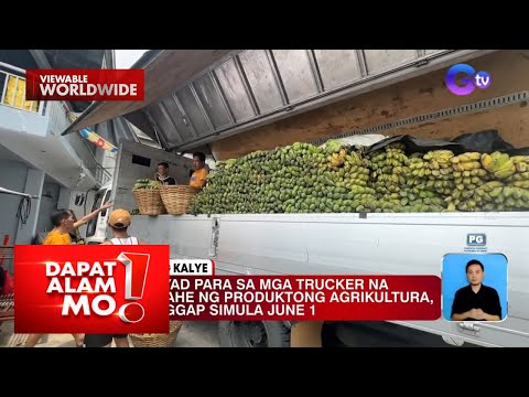 Balik-bayad sa mga truck na may produktong agrikultura, epektibo simula June 1 Dapat Alam Mo!