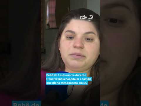 Bebê de 1 mês morre durante transferência hospitalar e família questiona atendimento em SC