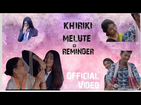Khiriki Melute x Reminder | Official Video | Assamese New Video Song
