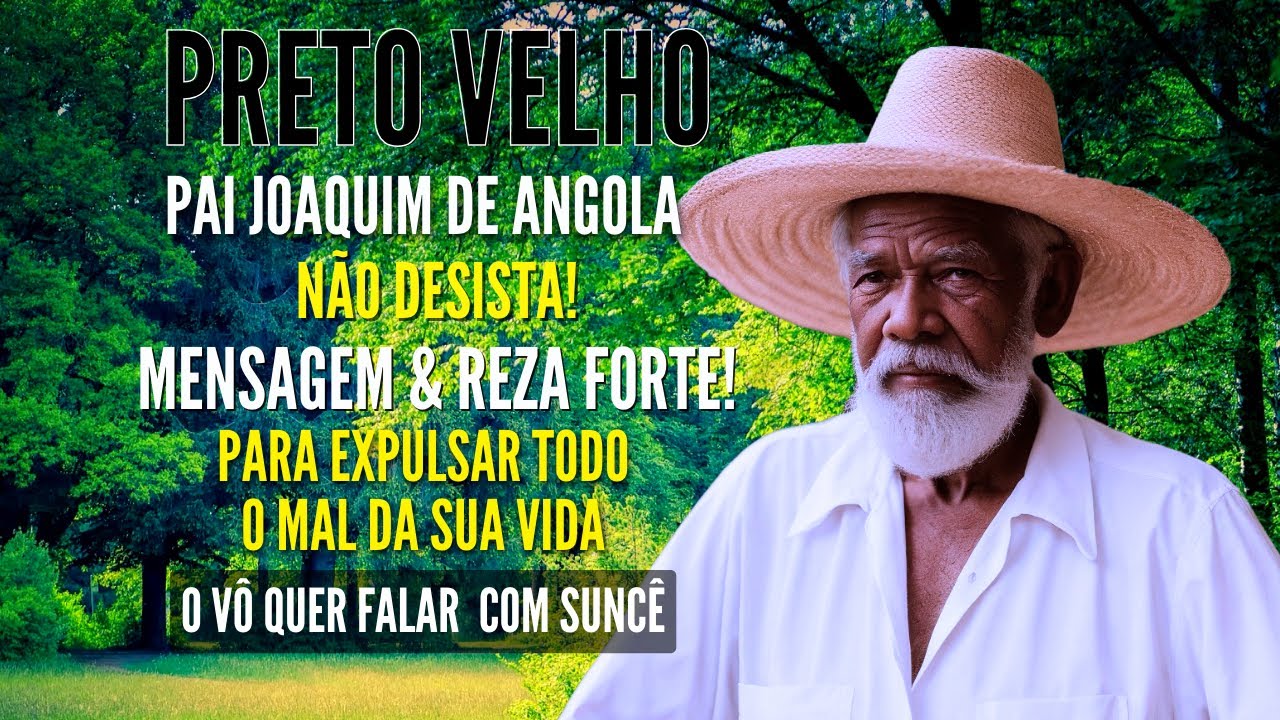 PRETO VELHO MENSAGEM de PAI JOAQUIM FIO NÃO DESISTA SEJA FORTE REZA FORTE do VÔ PARA EXPULSAR o MAL