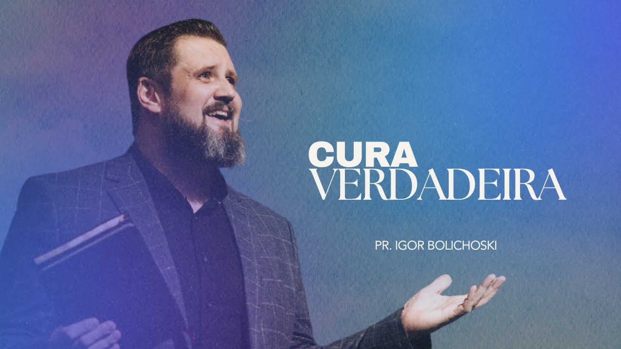 Cura Verdadeira I Pr. Igor Bolichoski I Nova Semente