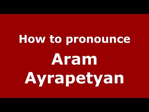 How to pronounce Aram Ayrapetyan (Russian/Russia)  - PronounceNames.com