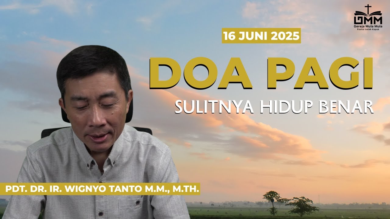 DOA PAGI | Sulitnya Hidup Benar – 16 JUNI 2025 | Pdt. Dr. Ir. Wignyo Tanto, M.M., M.Th.