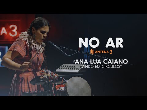 Ana Lua Caiano - Ando em Círculos | No Ar | Antena 3