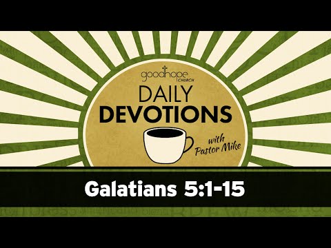 Galatians 5:1-15 // Daily Devotions with Pastor Mike