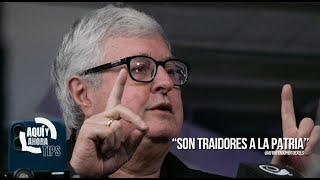 «Son traidores a la patria»