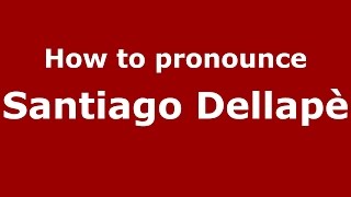How to pronounce Santiago Dellapè