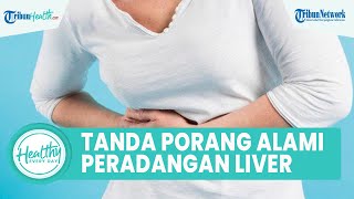 Tanda Seorang Alami Peradangan Liver akibat Infeksi, Mulai dari Nyeri Sendi hingga Penyakit Kuning