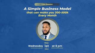 A Simple Business Model that can make you 300-500k Monthly