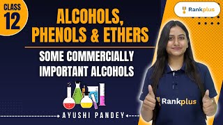 Alcohols, Phenols & Ethers | Some Commercially Important Alcohols | Class 12 Chemistry | Rankplus