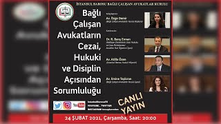 BAĞLI ÇALIŞAN AVUKATLARIN CEZAİ, HUKUKİ ve DİSİPLİN AÇISINDAN SORUMLUL