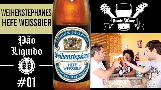 Rock &amp; Beer #011 - Weihenstephaner Hefe Weissbier (Pão Líquido)