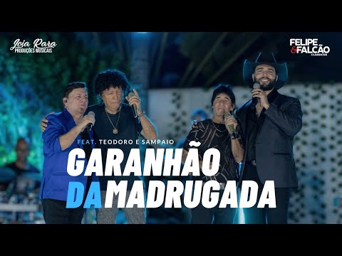 Felipe e Falcão Feat. Teodoro e Sampaio - Garanhão da Madrugada (DVD Clássicos )