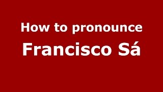 How to pronounce Francisco Sá
