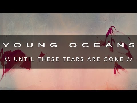 UNTIL THESE TEARS ARE GONE (ft. Harvest) - Young Oceans