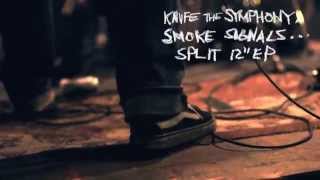 Knife The Symphony / Smoke Signals... Split 12
