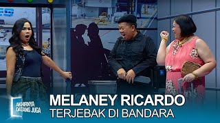 Download lagu GAWAT! Melaney Ricardo Terjebak di Bandara - Akhirnya Datang Juga mp3