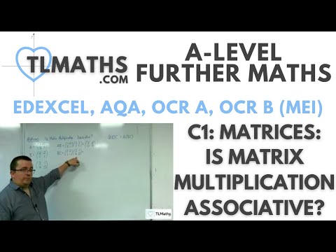 A-Level Further Maths: C1-12 Matrices: Is Matrix Multiplication Associative?