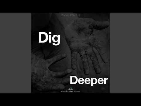 Dig Deeper (Motivational Speech)