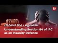 Behind The Legalese Understanding Section 84 Of IPC As An Insanity Defence