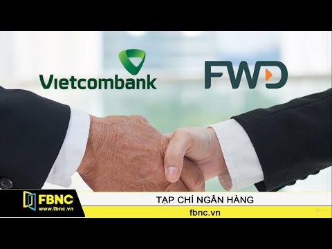 Vietcombank hợp tác FWD: Cú hích lớn cho thị trường Bảo Hiểm Nhân Thọ Việt Nam | FBNC TV