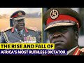 Idi Amin The Rise And Fall Of Africa S Most Ruthless Dictator
