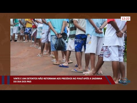 21 detentos não retornam aos presídios no Piauí após a saidinha do Dia dos Pais 25 08 2022